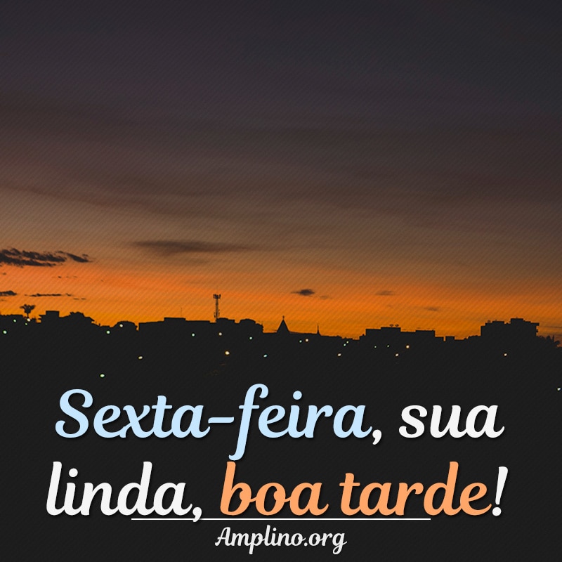 boa tarde sexta feira